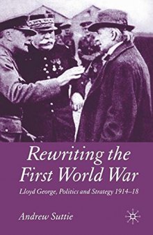 Rewriting the First World War: Lloyd George, Politics and Strategy 1914–1918