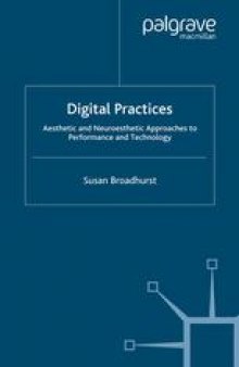 Digital Practices: Aesthetic and Neuroesthetic Approaches to Performance and Technology