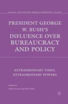 President George W. Bush’s Influence over Bureaucracy and Policy: Extraordinary Times, Extraordinary Powers