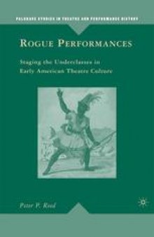 Rogue Performances: Staging the Underclasses in Early American Theatre Culture