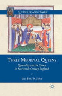 Three Medieval Queens: Queenship and the Crown in Fourteenth-Century England