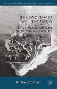 The Sword and the Shield: Britain, America, NATO, and Nuclear Weapons, 1970–1976