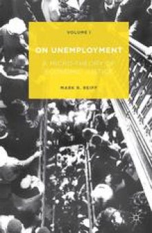 On Unemployment: A Micro-Theory of Economic Justice Volume I