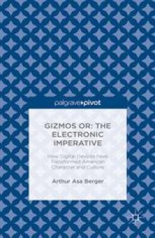 Gizmos or: The Electronic Imperative: How Digital Devices have Transformed American Character and Culture