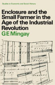 Enclosure and the Small Farmer in the Age of the Industrial Revolution