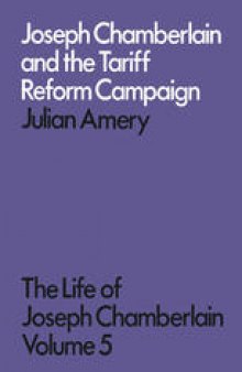 Joseph Chamberlain and the Tariff Reform Campaign: The Life of Joseph Chamberlain Volume Five · 1901–1903
