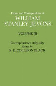 Papers and Correspondence of William Stanley Jevons: Volume III Correspondence 1863–1872