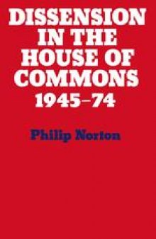 Dissension in the House of Commons: Intra-Party Dissent in the House of Commons’ Division Lobbies 1945–1974