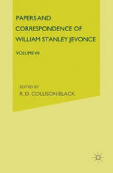 Papers and Correspondence of William Stanley Jevons: Volume VII: Papers on Political Economy
