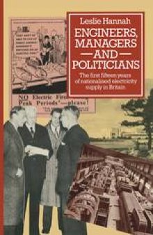 Engineers, Managers and Politicians: The First Fifteen Years of Nationalised Electricity Supply in Britain