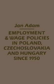 Employment and Wage Policies in Poland, Czechoslovakia and Hungary since 1950