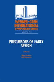 Precursors of Early Speech: Proceedings of an International Symposium held at The Wenner-Gren Center, Stockholm, September 19–22, 1984