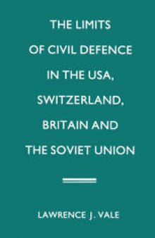 The Limits of Civil Defence in the USA, Switzerland, Britain and the Soviet Union: The Evolution of Policies since 1945