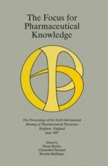 The Focus for Pharmaceutical Knowledge: The Proceedings of the Sixth International Meeting of Pharmaceutical Physicians Brighton, England, June 1987