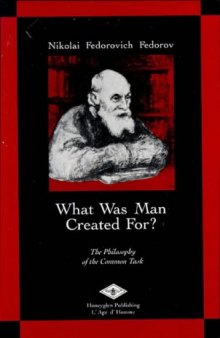 What was man created for ? : the philosophy of the common task : selected works