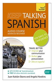 Keep Talking Spanish Audio Course - Ten Days to Confidence: Advanced beginner’s guide to speaking and understanding with confidence