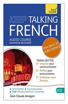 Keep Talking French Audio Course - Ten Days to Confidence: Advanced beginner’s guide to speaking and understanding with confidence