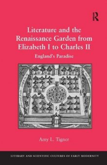 Literature and the Renaissance Garden from Elizabeth I to Charles II: England’s Paradise