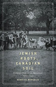 Jewish Roots, Canadian Soil: Yiddish Cultural Life in Montreal, 1905-1945