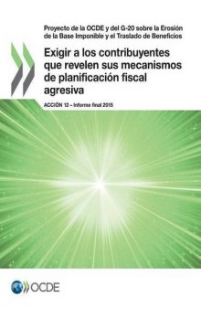 Proyecto de la OCDE y del G-20 sobre la Erosión de la Base Imponible y el Traslado de Beneficios Exigir a los contribuyentes que revelen sus ... 12 - Informe final 2015 (Spanish Edition)