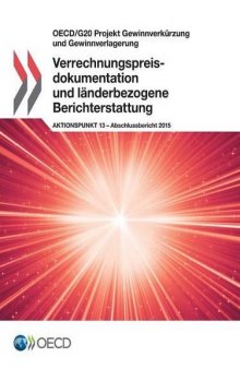 OECD/G20 Projekt Gewinnverkürzung und Gewinnverlagerung Verrechnungspreisdokumentation und länderbezogene Berichterstattung, Aktionspunkt 13 - Abschlussbericht 2015 (German Edition)