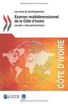 Les voies de développement Examen multidimensionnel de la Côte d’Ivoire : Volume 1. Évaluation initiale: Edition 2015 (French Edition)