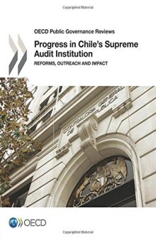 OECD Public Governance Reviews Progress in Chile’s Supreme Audit Institution:  Reforms, Outreach and Impact: Edition 2016
