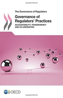 The Governance of Regulators Governance of Regulators’ Practices:  Accountability, Transparency and Co-ordination