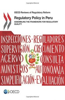Regulatory Policy in Peru:  Assembling the Framework for Regulatory Quality: Edition 2016 (OECD Reviews of Regulatory Reform) (Volume 2016)