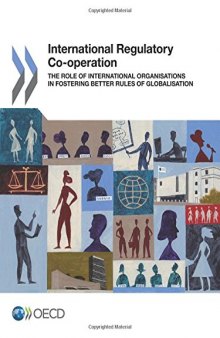 International Regulatory Co-operation:  The Role of International Organisations in Fostering Better Rules of Globalisation