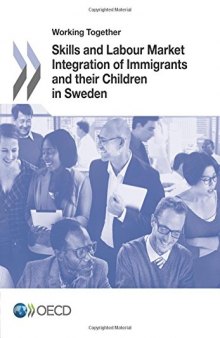 Working Together: Skills and Labour Market Integration of Immigrants and their Children in Sweden