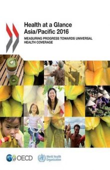 Health at a Glance: Asia/Pacific 2016: Measuring Progress Towards universal Health Coverage (Volume 2016)