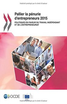 Pallier la pénurie d’entrepreneurs 2015 : Politiques en faveur du travail indépendant et de l’entrepreneuriat (French Edition)