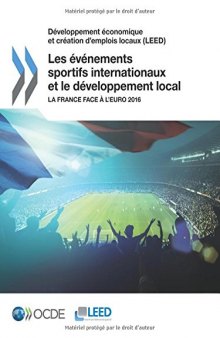 Développement économique et création d’emplois locaux (LEED) Les événements sportifs internationaux et le développement local : La France face à ... Edition 2016 (Volume 2016) (French Edition)