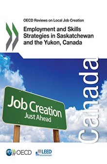 OECD Reviews on Local Job Creation Employment and Skills Strategies in Saskatchewan and the Yukon, Canada