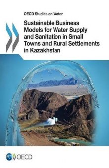 OECD Studies on Water Sustainable Business Models for Water Supply and Sanitation in Small Towns and Rural Settlements in Kazakhstan