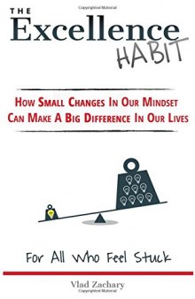 The Excellence Habit: How Small Changes In Our Mindset Can Make A Big Difference In Our Lives