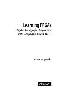 Learning FPGAs. Digital Design for Beginners with Mojo and Lucid HDL