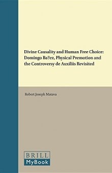 Divine Causality and Human Free Choice: Domingo Banez, Physical Premotion and the Controversy de Auxiliis Revisited