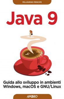 Java 9. Guida allo sviluppo in ambienti Windows, macOS e GNULinux