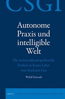 Autonome Praxis Und Intelligible Welt: Die Transzendental-praktische Freiheit in Kants Lehre Vom Höchsten Gut