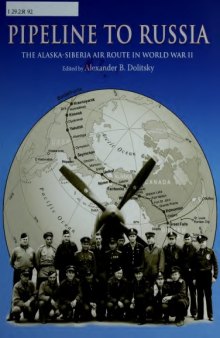 Pipeline to Russia: The Alaska-Siberia Air Route in World War II