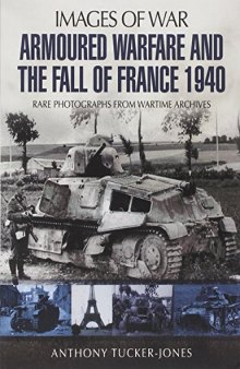 Images of War - Armoured Warfare and the Fall of France  Rare Photographs from Wartime Archives