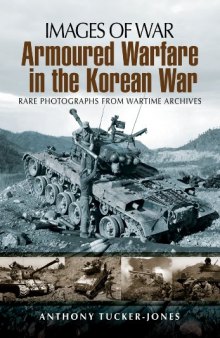 Images of War - Armoured Warfare in the Korean War  Rare Photographs from Wartime Archives