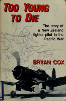 Too Young to Die  The Story of a New Zealand Fighter Pilot in the Pacific War