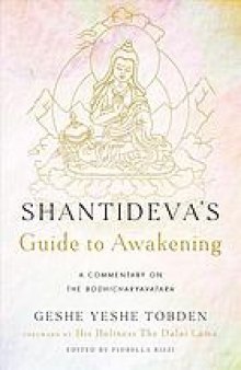 Shantideva’s guide to awakening : a commentary Shantideva’s Bodhicharyavatara.