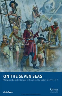 On the Seven Seas  Wargames Rules for the Age of Piracy and Adventure c.1500-1730 (Osprey Wargames 7)