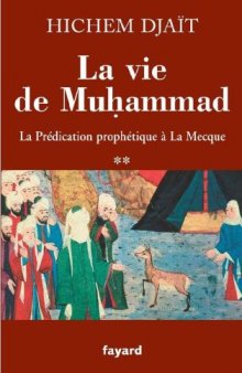 La vie de Muhammad T.2 - La prédication prophétique à La Mecque