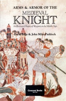 Arms & Armor of the Medieval Knight  An Illustrated History of Weaponry in the Middle Ages