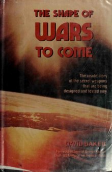 The Shape of Wars to Come  The Inside Story of the Secret Weapons that are Being Designed and Tested Now